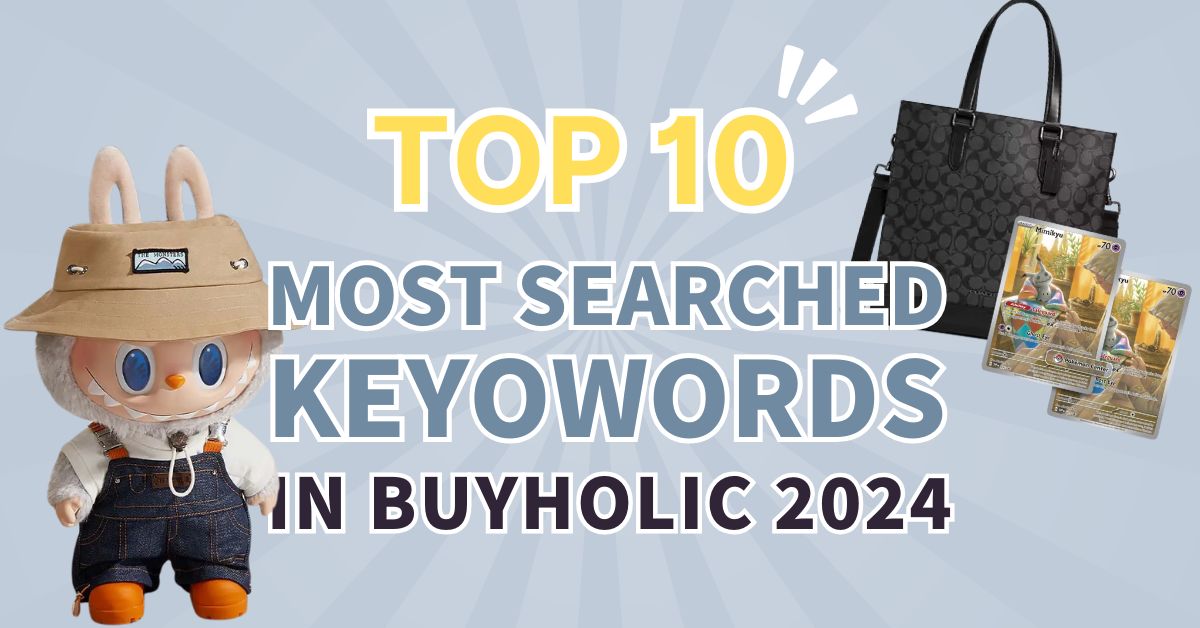 2024 Buyaholic Recap: Top 10 Most-Searched Keywords and Where to Get Them!